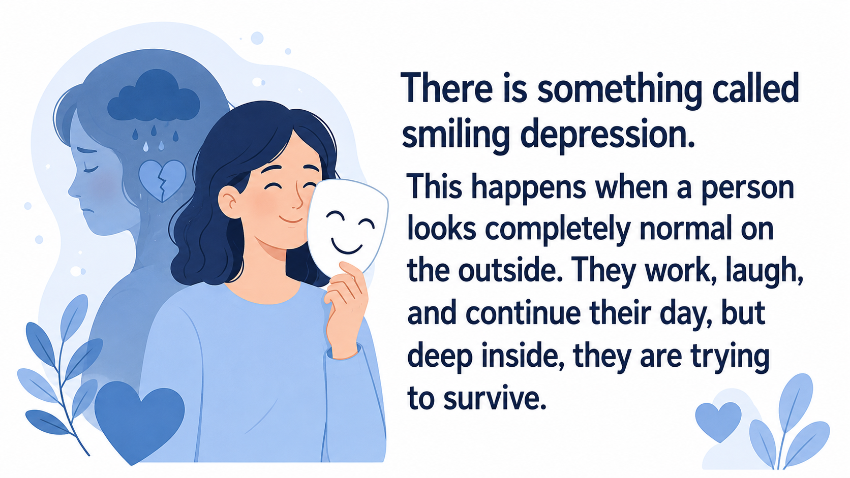 Mental health awareness illustration showing a woman smiling while holding a happy face mask in front of her face. Behind her is a shadowed version of herself with a sad expression, a rain cloud, and a broken heart symbol, representing hidden emotional pain. On the right, large text explains the concept of “smiling depression,” where a person appears normal, works, laughs, and continues daily life while struggling internally. The design uses soft blue tones, a white background, and simple supportive mental health imagery.